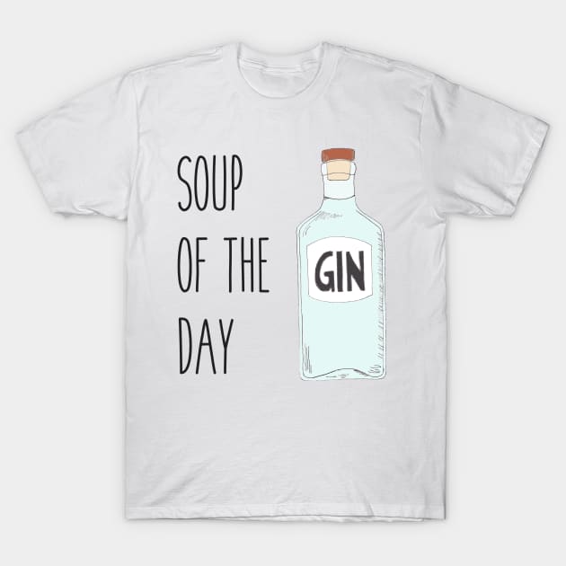 Soup of the day gin - Quirky gin lover gift T-Shirt by OYPT design